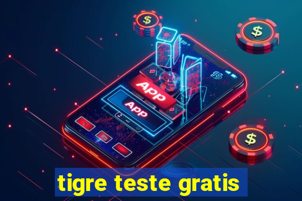 tigre teste gratis